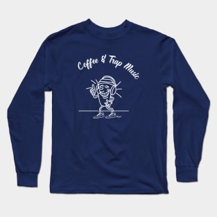 Coffee and Trap Music Long Sleeve T-Shirt